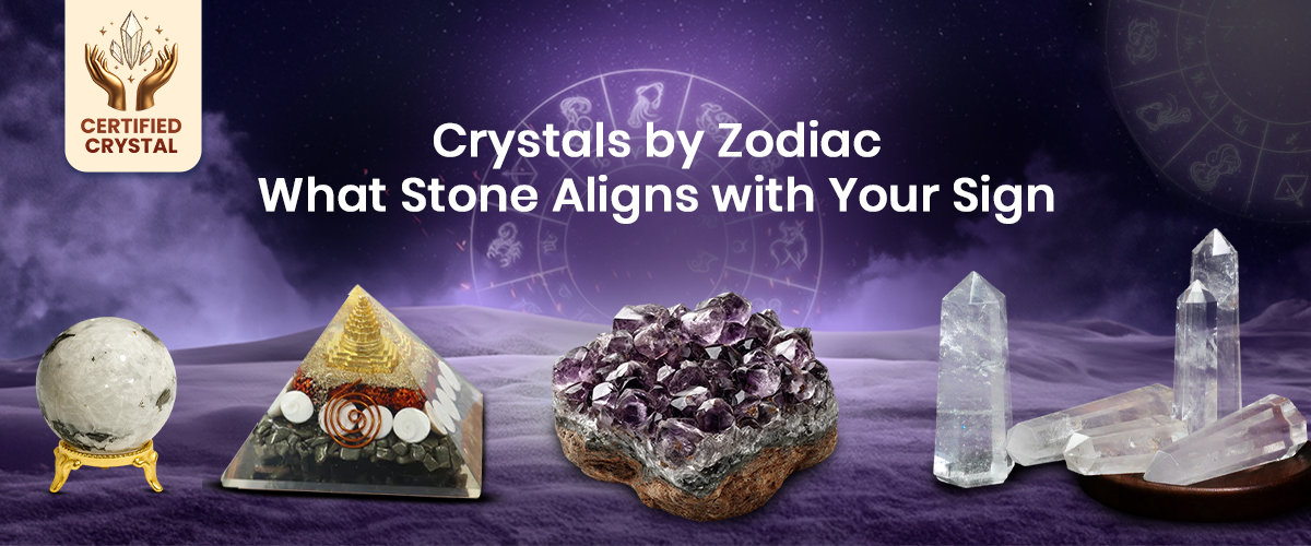 Crystals by Zodiac: What Stone Aligns with Your Sign