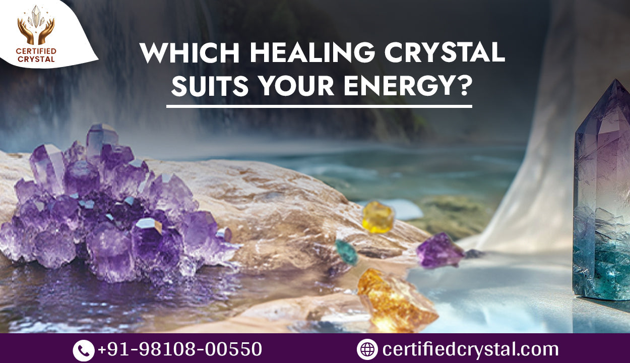 How to Choose the Right Crystal for Your Energy