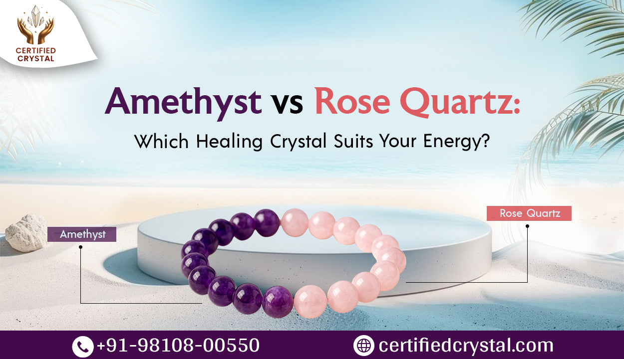 Amethyst vs Rose Quartz: Which Healing Crystal Suits Your Energy?